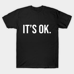 It's Ok T-Shirt